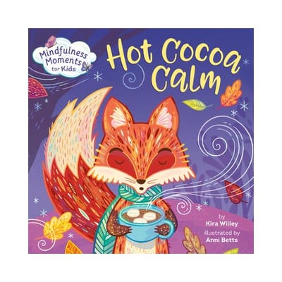 Mindfulness Moments For Kids: Hot Cocoa Calm - Mindfulness Moments For Kids - Kira Willey