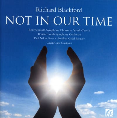 Bournemouth Symphony Chorus & Youth Chorus, Paul Nilon, Stephen Gadd, Gavin Carr - Blackford: Not In Our Time (CD)