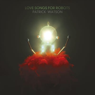 Love Songs For Robots - Patrick Watson