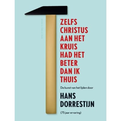 Zelfs Christus Aan Het Kruis Had Het Beter Dan Ik Thuis - Hans Dorrestijn