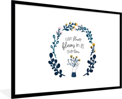 Fotolijst incl. Poster - Every flower blooms in its own time - Spreuken - Quotes - 120x80 cm - Posterlijst