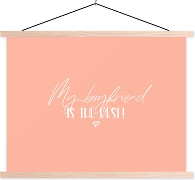 Posterhanger incl. Poster 120x90 cm - Schoolplaat - Quotes - Vriendje - Spreuken - My boyfriend is the best! - Textielposter - Blanke latten