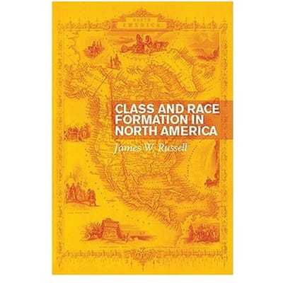 Class And Race Formation In North America - Russell, James W.