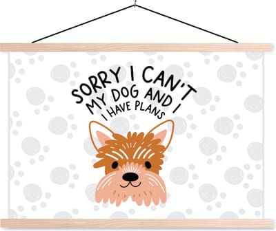 Posterhanger incl. Poster 90x60 cm - Schoolplaat - Quotes - Sorry I can't my dog and I have plans - Spreuken - Hond - Textielposter - Blanke latten