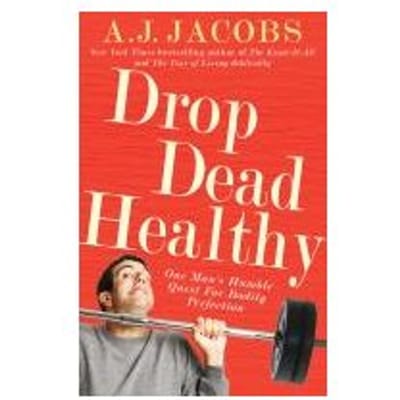 Drop Dead Healthy - A. J. Jacobs