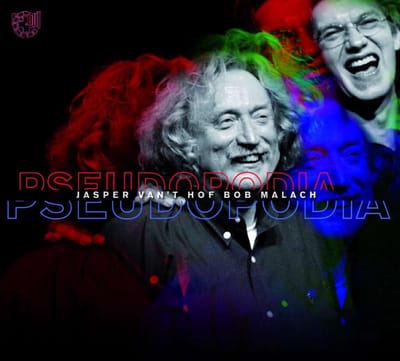 Jasper Van 't Hof & Bob Malach - Pseudopodia (CD)