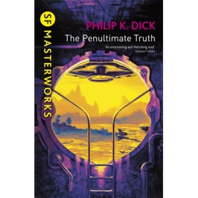 The Penultimate Truth - S.F. Masterworks - Philip K Dick