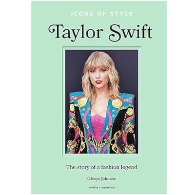 Icônes de Style Taylor Swift: L'histoire d'une légende de la mode (Icônes de Style, 4)