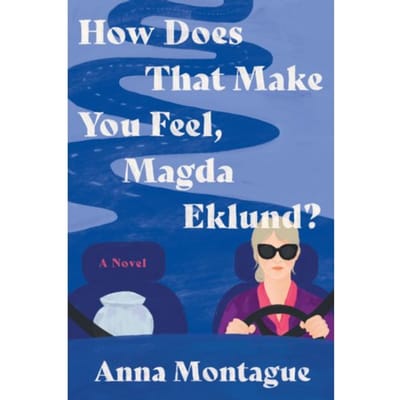 How Does That Make You Feel, Magda Eklund? - Anna Montague