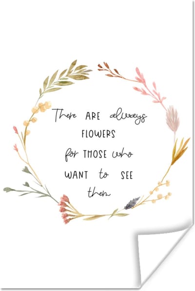 Poster Quotes - Spreuken - There are always flowers for those who want to see them - 120x180 cm XXL