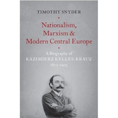 Nationalism, Marxism, And Modern Central Europe - Timothy Snyder