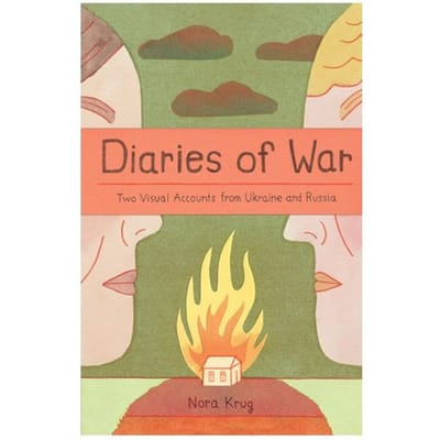 Diaries Of War: Two Visual Accounts From Ukraine And Russia [a Graphic History] - Krug, Nora