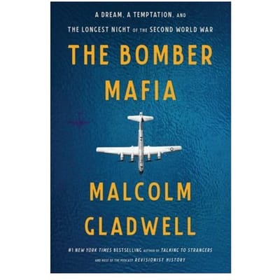 The Bomber Mafia: A Dream, A Temptation, And The Longest Night Of The Second World War - Malcolm Gladwell