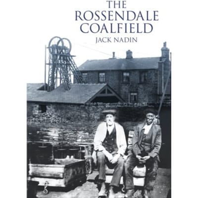 The Rossendale Coalfield - Jack Nadin