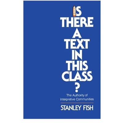 Is There A Text In This Class? - Stanley Fish
