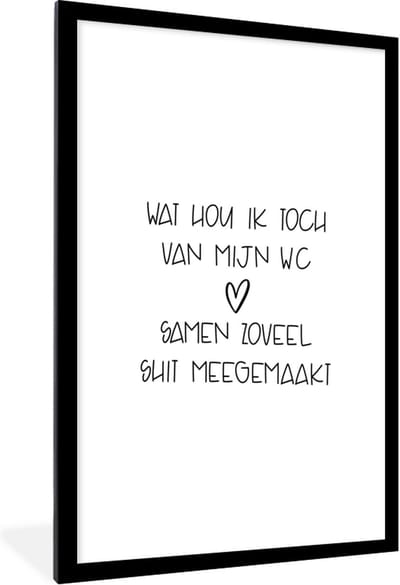 Fotolijst incl. Poster - Spreuken - Quotes - Wat hou ik toch van mijn wc, samen zoveel shit meegemaakt - Badkamer - 60x90 cm - Posterlijst