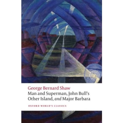 Man And Superman, John Bull's Other Island, And Major Barbara - Oxford World's Classics - George Bernard Shaw