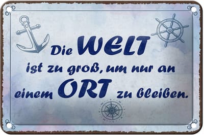 Blechschild Spruch 12x18 cm Die Welt ist zu groß, um nur an einem Ort zu bleiben