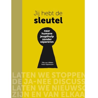Jij Hebt De Sleutel - Naar Humane Jeugdhulp Zonder Separeren - Tilly van Uffelen