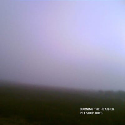 Burning The Heather - Pet Shop Boys