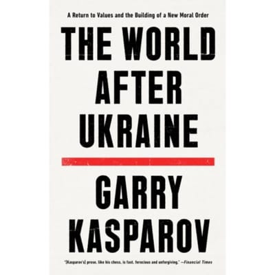 The World After Ukraine - Garry Kasparov