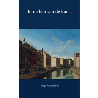 In De Ban Van De Kunst - Inigo van Alphen