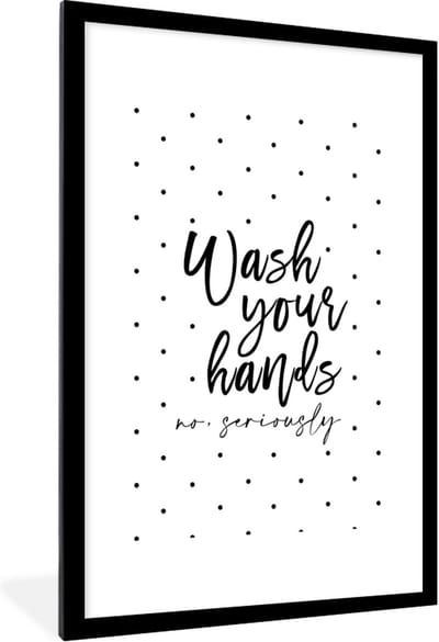 Fotolijst incl. Poster - Spreuken - Quotes - Wash your hands no seriously - Wassen - 80x120 cm - Posterlijst