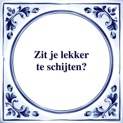 Spreuk Tegel - Zit je Lekker te Schijten - Tegeltjeswijsheid - Kado