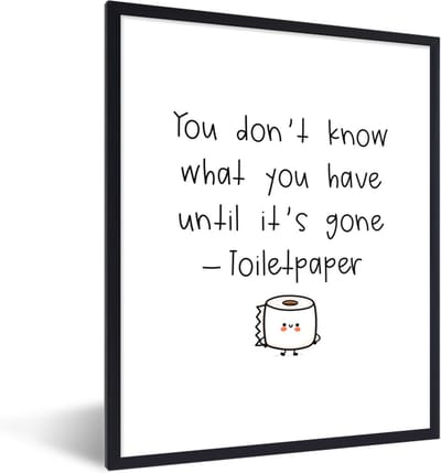 Fotolijst incl. Poster - Spreuken - Quotes - You don't know what you have until it's gone - Toiletpaper - 30x40 cm - Posterlijst