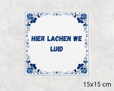Spreuk tegel 15x15 cm Hier lachen we luid