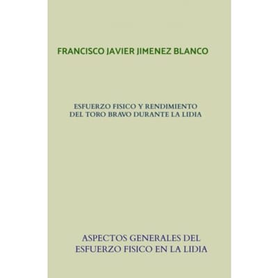 Esfuerzo Fisico Y Rendimiento Del Toro Bravo Durante La Lidia - Francisco Javier JIMENEZ BLANCO