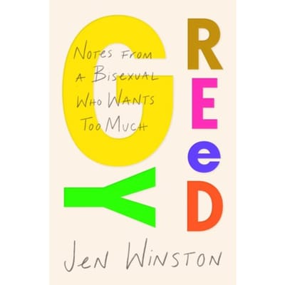 Greedy: Notes From A Bisexual Who Wants Too Much - Jen Winston