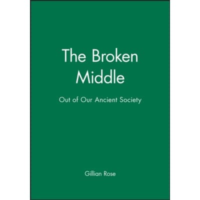The Broken Middle - Gillian Rose