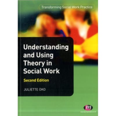 Understanding And Using Theory In Social Work - Oko, Juliette