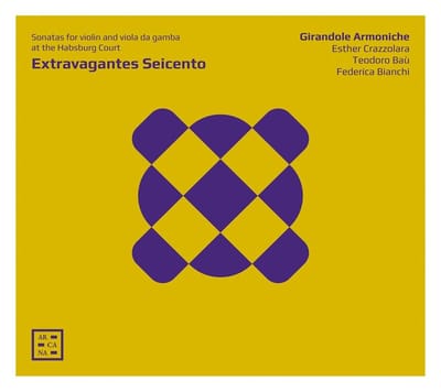 Girandole Armoniche, Esther Crazzolara, Teodoro Baù, Federica Bianchi - Extravagantes Seicento - Sonatas For Violin And Viola da Gamba At The Habsburg Court (CD)