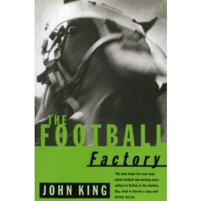 The Football Factory - The Football Factory Trilogy - John King