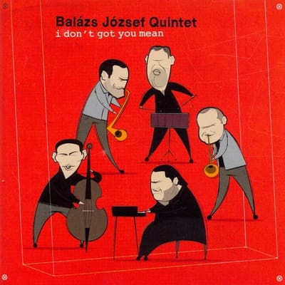 Balázs József Quintet - I Don't Got You Mean (CD)