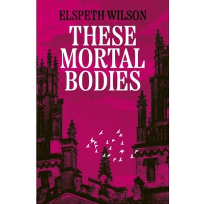 These Mortal Bodies - Elspeth Wilson