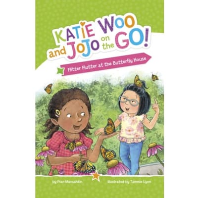 Flitter Flutter At The Butterfly House - Katie Woo And Jojo On The Go! - Fran Manushkin