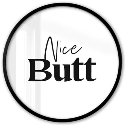 Poster in lijst Rond - Fotolijst 40x40 cm - Posters - Quote - Nice butt - Wit - Spreuken - Ronde posterlijst zwart - Decoratie - Wanddecoratie woonkamer - Muurdecoratie slaapkamer