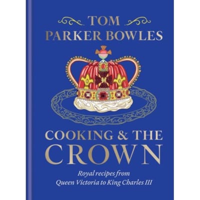 Cooking And The Crown - Tom Parker Bowles