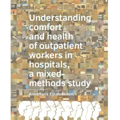 Understanding Comfort And Health Of Outpatient Workers In Hospitals, A Mixed-Methods Study - A+Be - Anne Marie Eijkelenboom