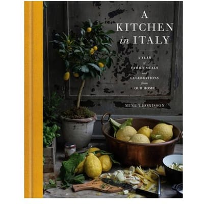 A Kitchen In Italy - Mimi Thorisson