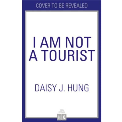 I Am Not A Tourist - Daisy J. Hung