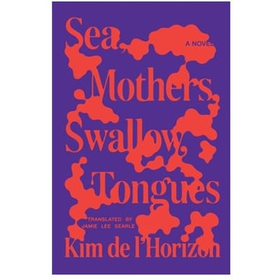 Sea, Mothers, Swallow, Tongues - Kim de l'Horizon