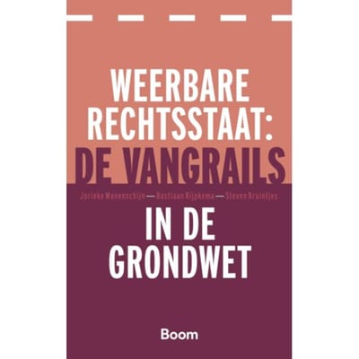 Weerbare Rechtsstaat: De Vangrails In De Grondwet - Jorieke Manenschijn