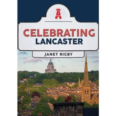 Celebrating Lancaster - Celebrating - Rigby, Janet