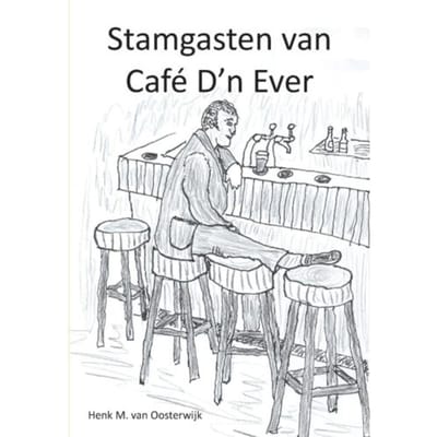 Stamgasten Van Café D'n Ever - Henk M. van Oosterwijk