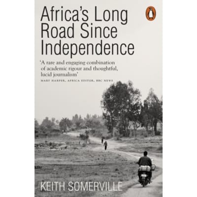 Africa's Long Road Since Independence - Keith Somerville