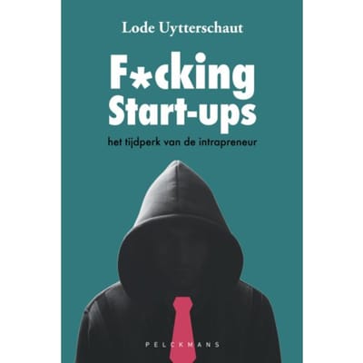 F*cking Start-Ups - Pelkmans - Lode Uytterschaut
